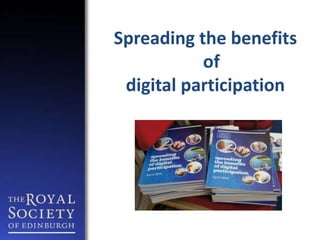 Spreading the benefits 
of 
digital participation 
 