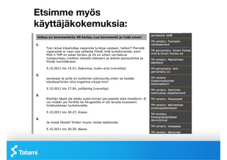 Etsimme myös
käyttäjäkokemuksia:
 
