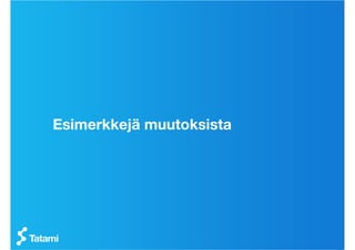 Esimerkkejä muutoksista
 