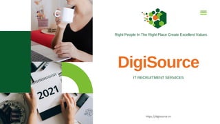 DigiSource
Right People In The Right Place Create Excellent Values
IT RECRUITMENT SERVICES
https://digisource.vn
 