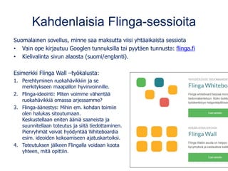 Kahdenlaisia Flinga-sessioita
Suomalainen sovellus, minne saa maksutta viisi yhtäaikaista sessiota
• Vain ope kirjautuu Go...