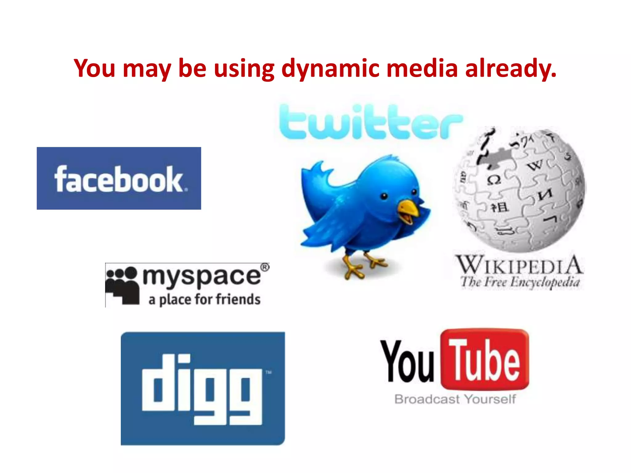 You may be using dynamic media already.