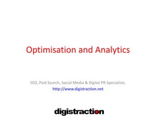 Optimisation and Analytics SEO, Paid Search, Social Media & Digital PR Specialists. http://www.digistraction.net 