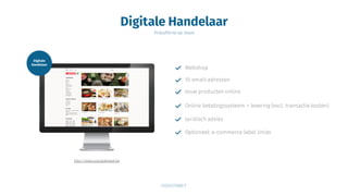 Digitale Handelaar
Prijsofferte op maat
Webshop
Jouw producten online
Online betalingssysteem + levering (excl. transactie kosten)
Juridisch advies
http://www.sparglabbeek.be
10 email-adressen
Optioneel: e-commerce label Unizo
 