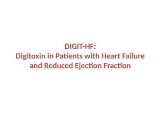 Digitoxin Powerpoint Slides DIGIT-HF TRAIL (digitoxin in hfref).pptx