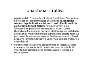Una	storia	istru@va	
•  A	par4re	dal	10	novembre	il	sito	di	Quo4diano	Piemontese	
ha	vissuto	dei	problemi	lega4	al	fa;o	ch...