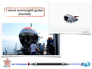 !
I veicoli sommergibili guidati
(manned)
Sea Technologies
!
 