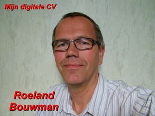 Roeland Bouwman Mijn digitale CV 