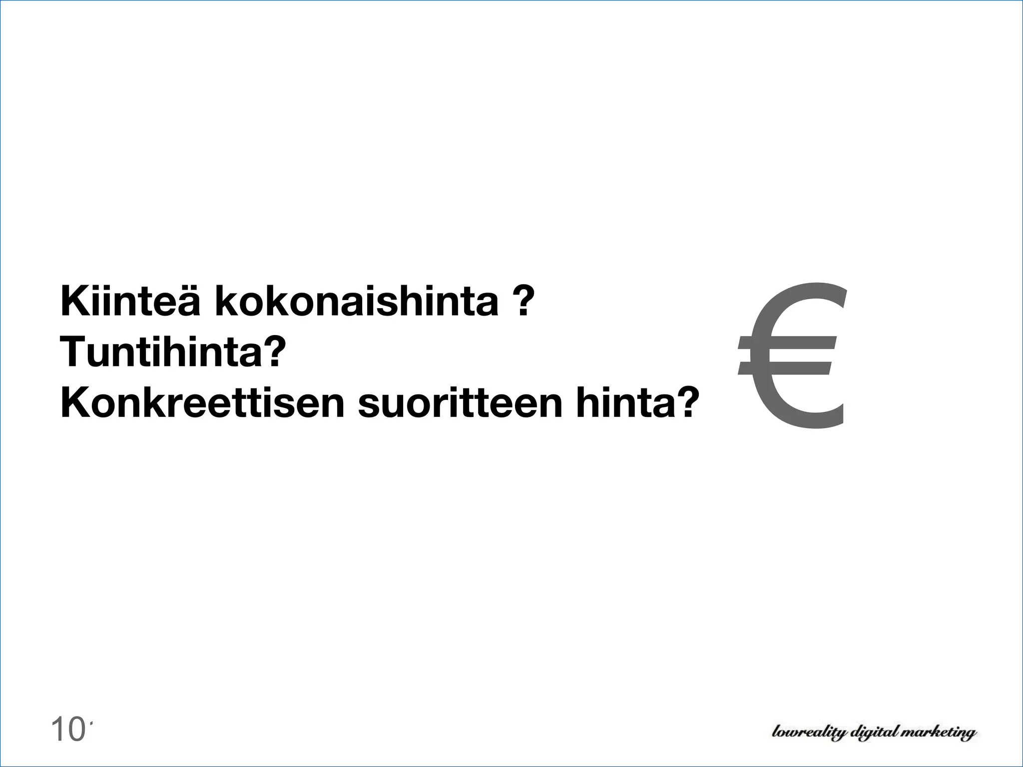 Kiinteä kokonaishinta ? Tuntihinta? Konkreettisen suoritteen hinta? € 