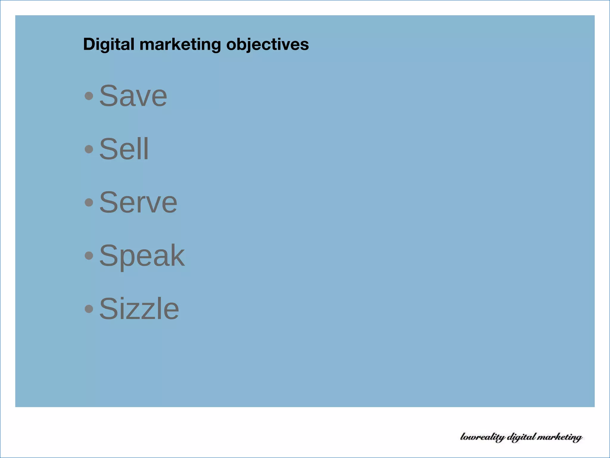 Digital marketing objectives Save Sell Serve Speak Sizzle 