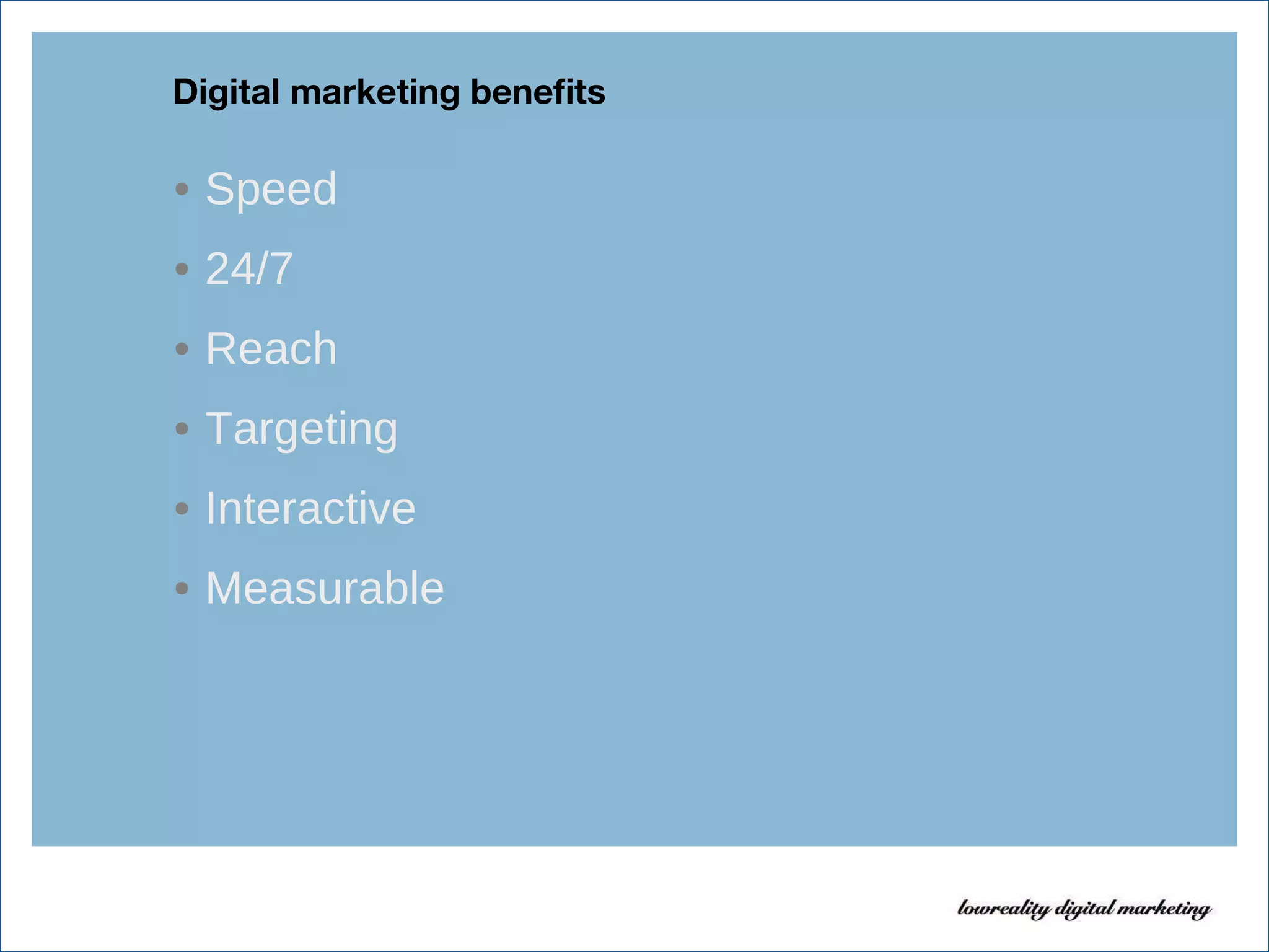 Digital marketing benefits Speed 24/7 Reach Targeting Interactive Measurable 