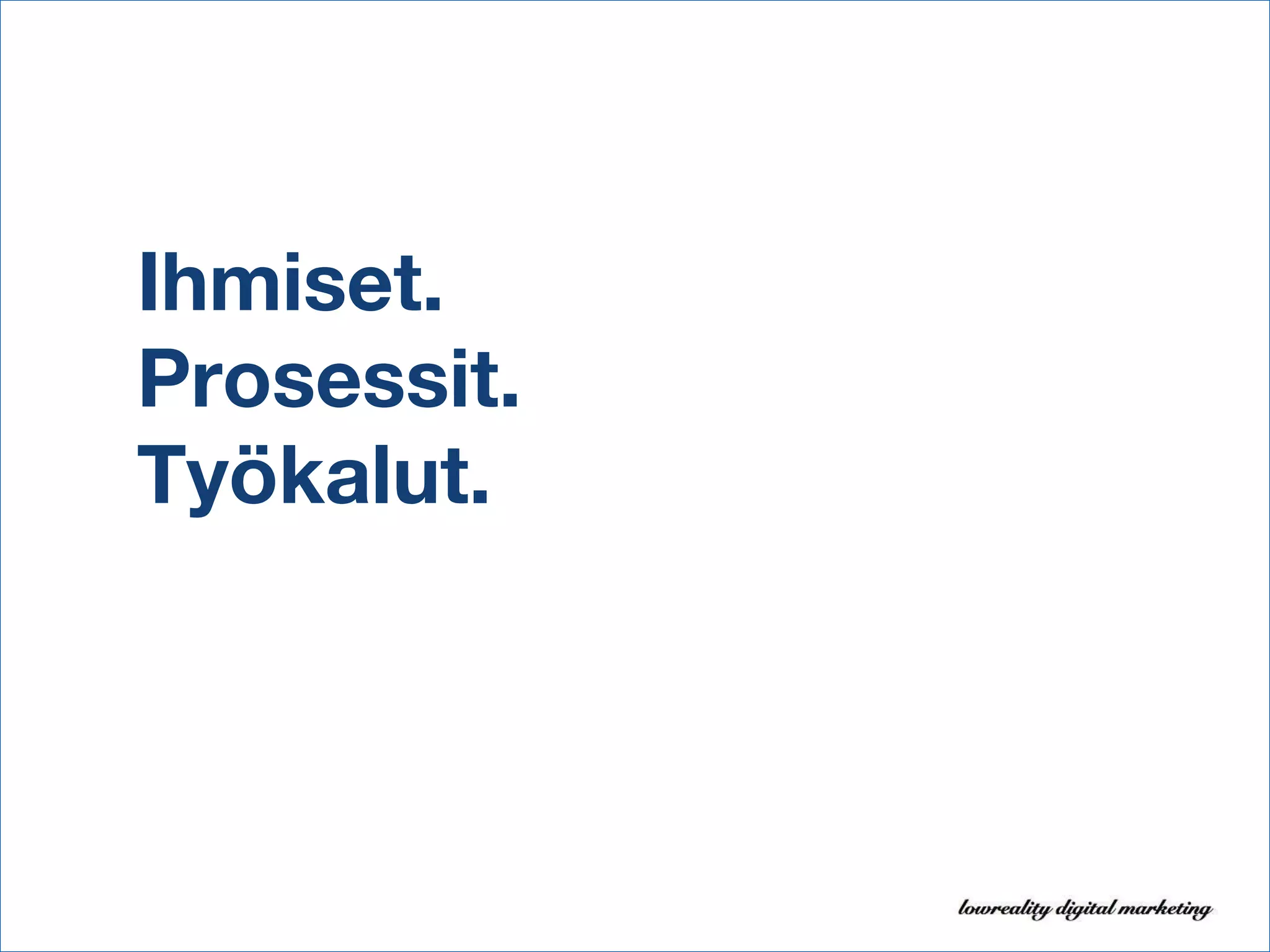 Ihmiset. Prosessit. Työkalut. 