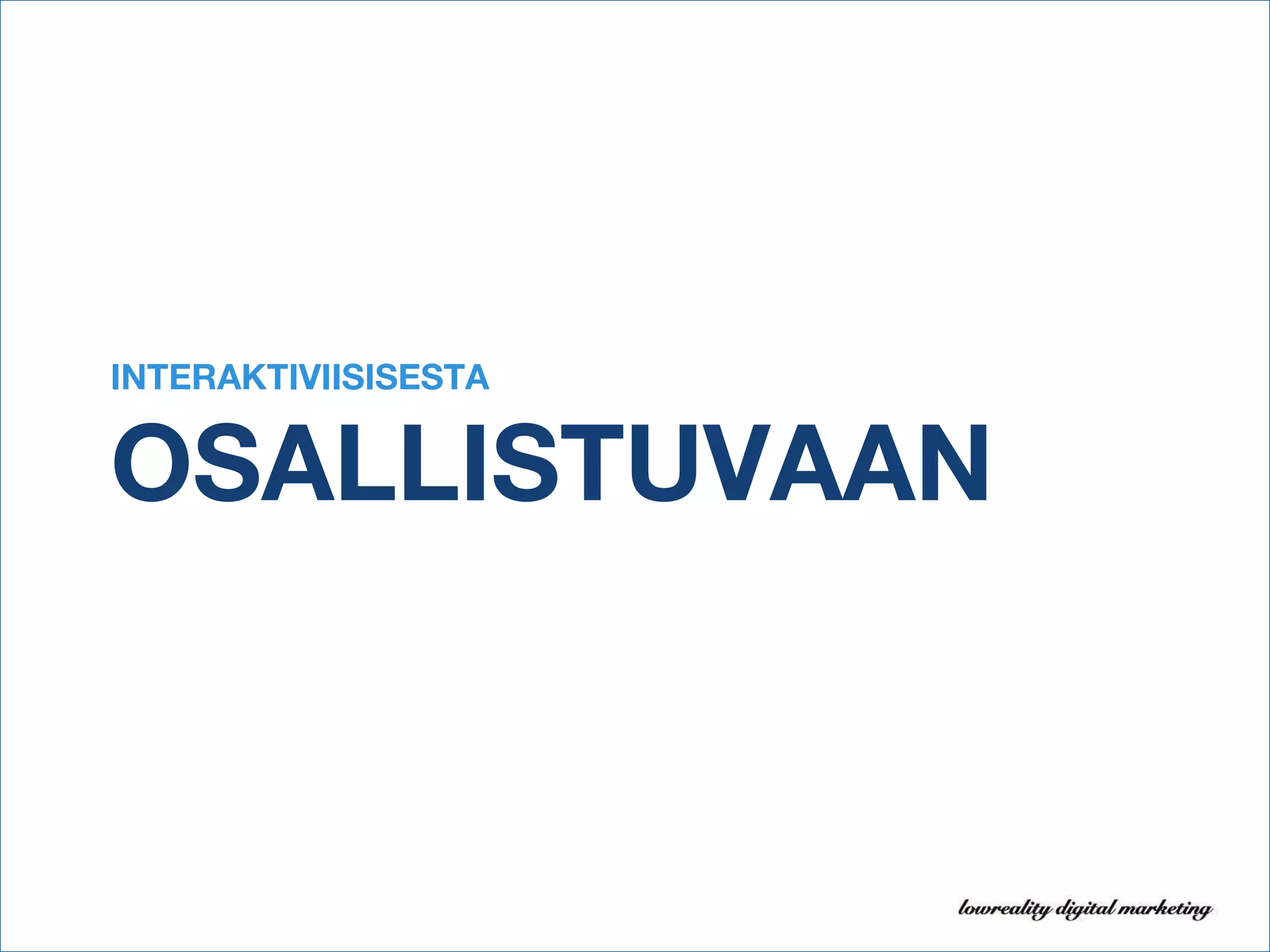 INTERAKTIVIISISESTA OSALLISTUVAAN 