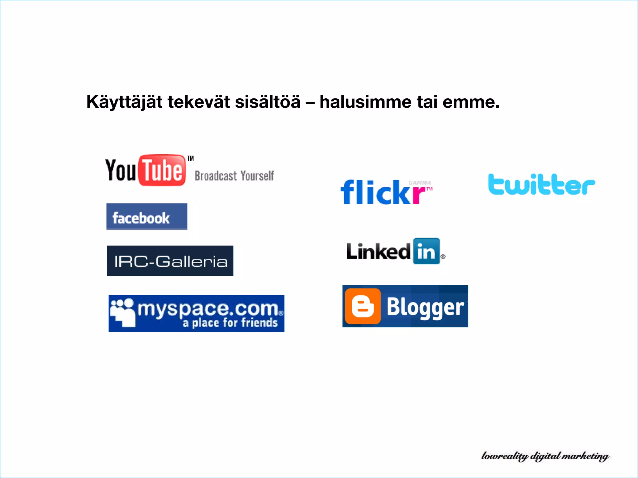 Käyttäjät tekevät sisältöä – halusimme tai emme. 