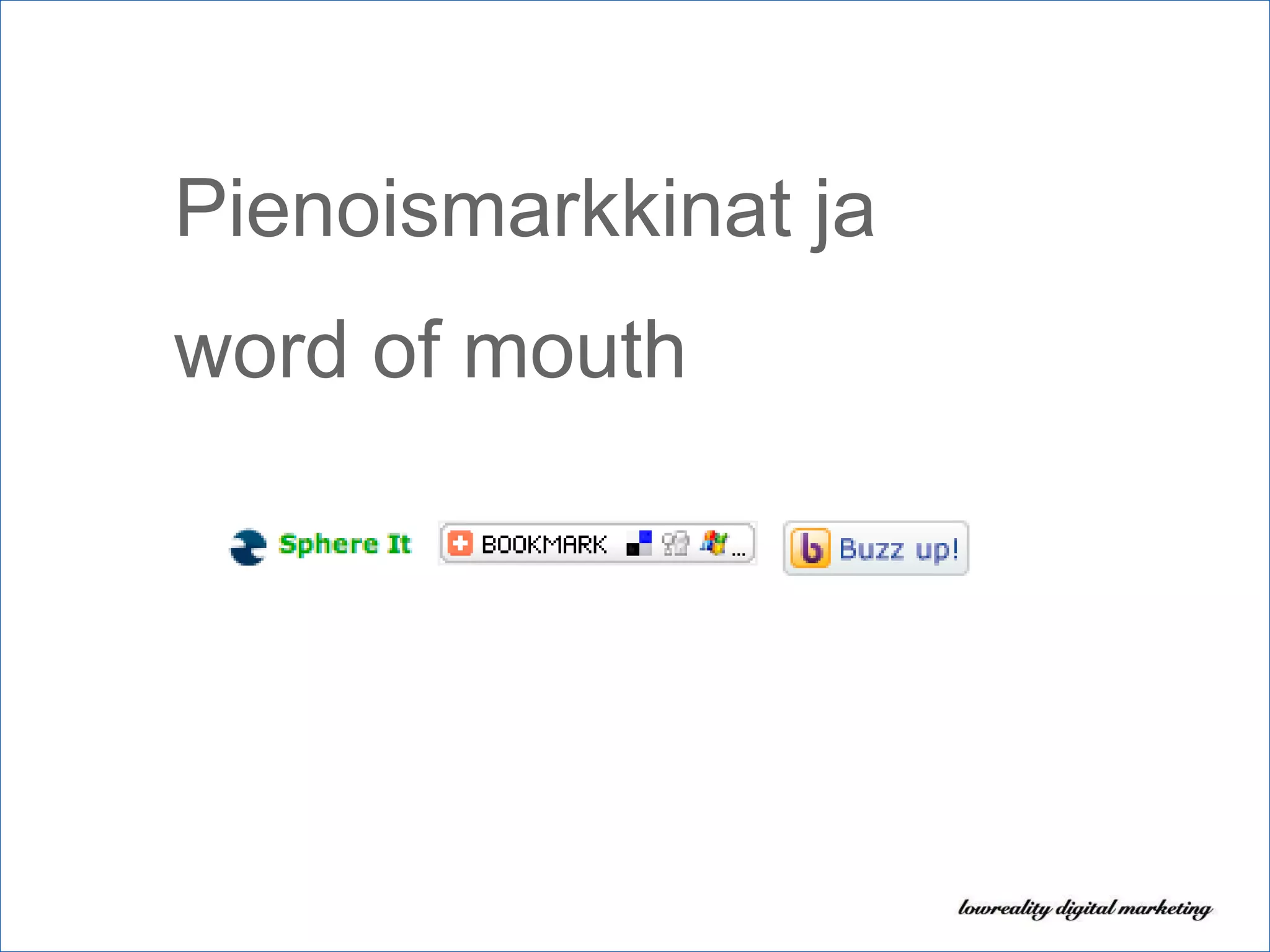 Pienoismarkkinat ja  word of mouth 
