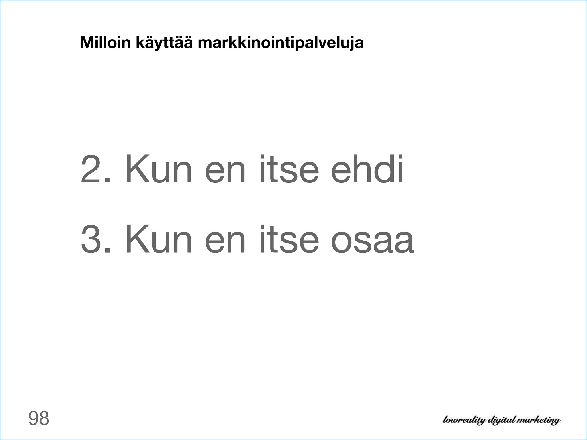 Milloin käyttää markkinointipalveluja Kun en itse ehdi Kun en itse osaa 