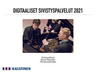 DIGITAALISET SIVISTYSPALVELUT 2021
Sivistysjohtaja
Henry Paananen
FM tietotekniikka
 