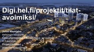 14
Jenni Niemiaho
Helsingin kaupunki,
Kaupunginkanslia, Tietotekniikka- ja viestintä,
ICT-kehitys
Projektipäällikkö
jenni.niemiaho@hel.fi
Digi.hel.fi/projektit/tilat-
avoimiksi/
 