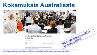 Kokemuksia Australiasta
https://www.linkedin.com/pulse/my-16-months-digital-transformation-australia-paul-shetler
 