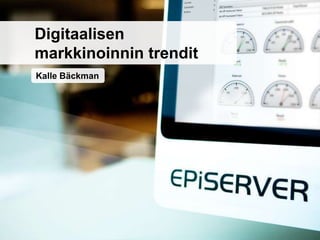 Kalle Bäckman
Digitaalisen
markkinoinnin trendit
 