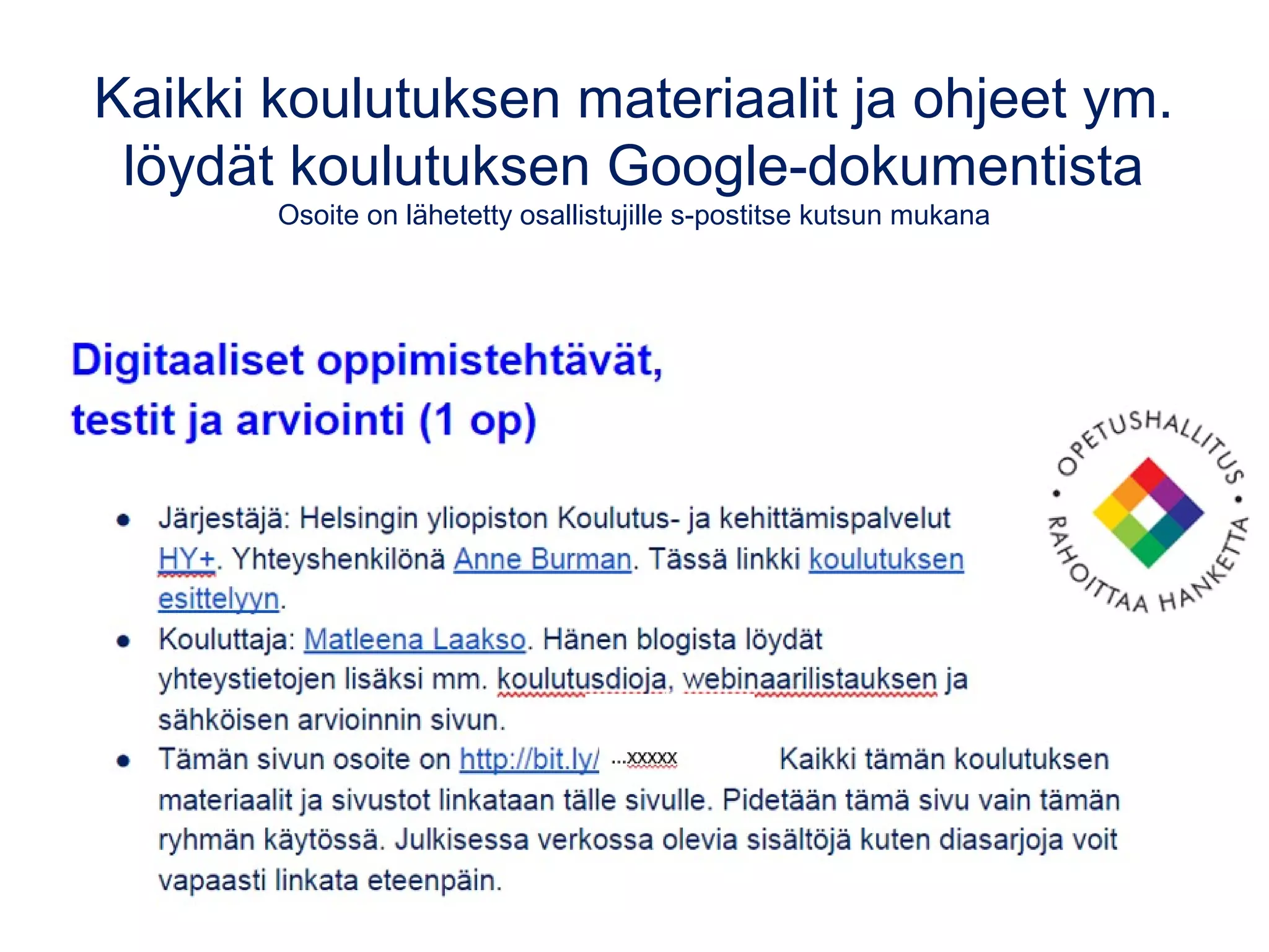 Kaikki koulutuksen materiaalit ja ohjeet ym.
löydät koulutuksen Google-dokumentista
Osoite on lähetetty osallistujille s-postitse kutsun mukana
 