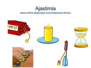 Ajastimia
www.online-stopwatch.com/classroom-timers
 