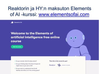 Reaktorin ja HY:n maksuton Elements
of AI -kurssi: www.elementsofai.com
 