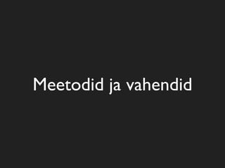 Meetodid ja vahendid
 
