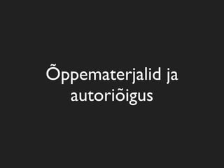 Õppematerjalid ja
  autoriõigus
 