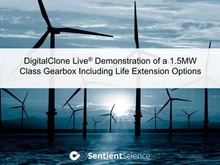 DigitalClone Live® Demonstration of a 1.5MW
Class Gearbox Including Life Extension Options
 