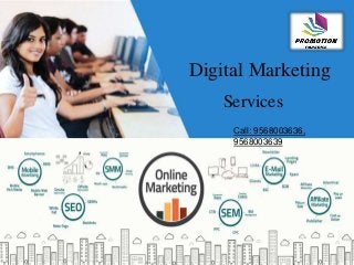 Digital Marketing
Services
Call: 9568003636,
9568003639
 