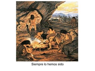 Siempre lo hemos sido 