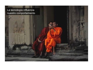 La tecnología influencia nuestro comportamiento 