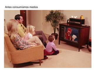 Antes consumíamos medios 