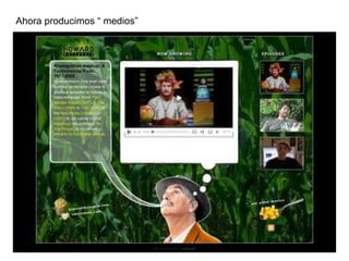 Ahora producimos “ medios” 