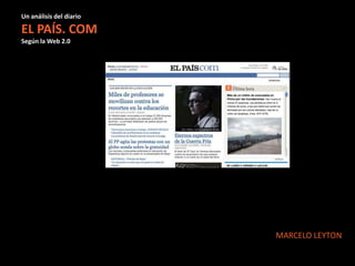 Un análisis del diario EL PAÍS. COM Según la Web 2.0 MARCELO LEYTON 