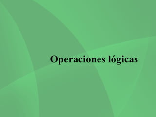 Operaciones lógicas
 