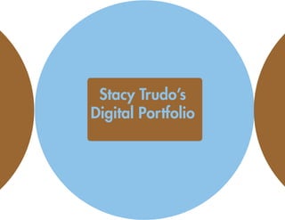 Stacy Trudo’s
Digital Portfolio
    Click To Enjoy
 