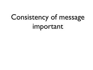 Consistency of message important 