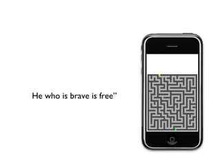 “ He who is brave is free”  
