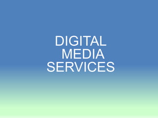 DIGITAL
MEDIA
SERVICES

 