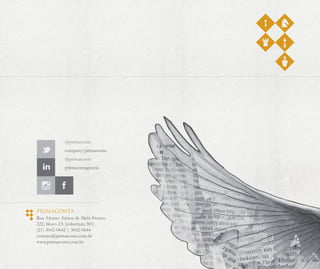 @primaconta 
company/primaconta 
@primaconta 
primacontagencia 
Primaconta 
Rua Afonso Arinos de Melo Franco 
222, bloco 2A (cobertura 301) 
(21) 3042-0642 | 3042-0644 
contato@primaconta.com.br 
www.primaconta.com.br 
