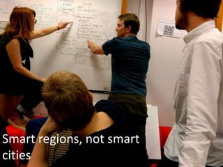 Smart regions, not smart
cities
 