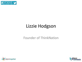 Lizzie Hodgson
Founder of ThinkNation
 