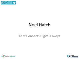 Noel Hatch
Kent Connects Digital Envoys
 