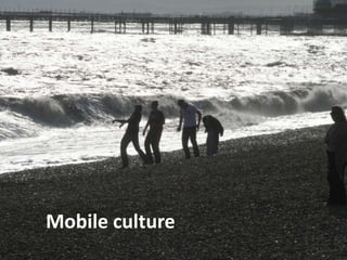 Mobile culture
 