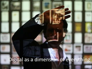 Digital as a dimension of everything
 