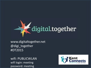 www.digitaltogether.net
@digi_together
#DT2015
wifi: PUBLICWLAN
wifi login: meeting
password: meeting
 