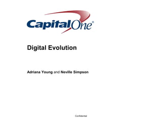 Confidential
Digital Evolution
Adriana Young and Neville Simpson
 