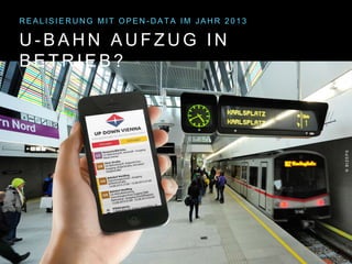 A U F Z U G I N B E T R I E B ?
R E A L I S I E R U N G M I T O P E N - D A T A I M J A H R 2 0 1 3
 